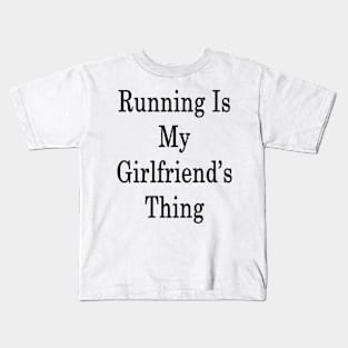 Running Is My Girlfriend's Thing Kids T-Shirt